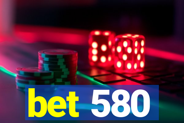 bet 580